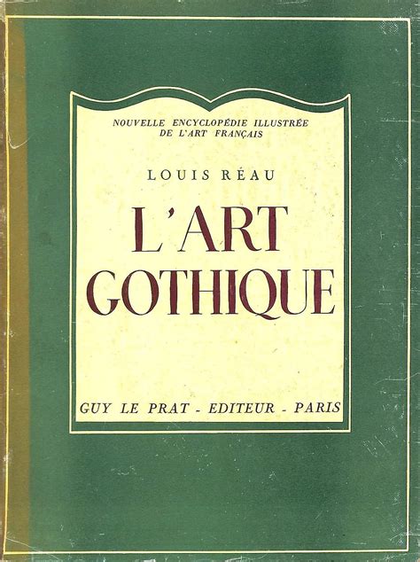 L\'Art Gothique en France - Architecture, Sculpture, Peinture, Arts  Appliques|Louis Réau